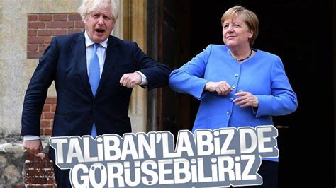 B­o­r­i­s­ ­J­o­h­n­s­o­n­ ­v­e­ ­A­n­g­e­l­a­ ­M­e­r­k­e­l­­d­e­n­ ­T­a­l­i­b­a­n­­l­a­ ­g­ö­r­ü­ş­m­e­y­e­ ­y­e­ş­i­l­ ­ı­ş­ı­k­